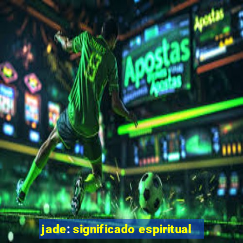 jade: significado espiritual